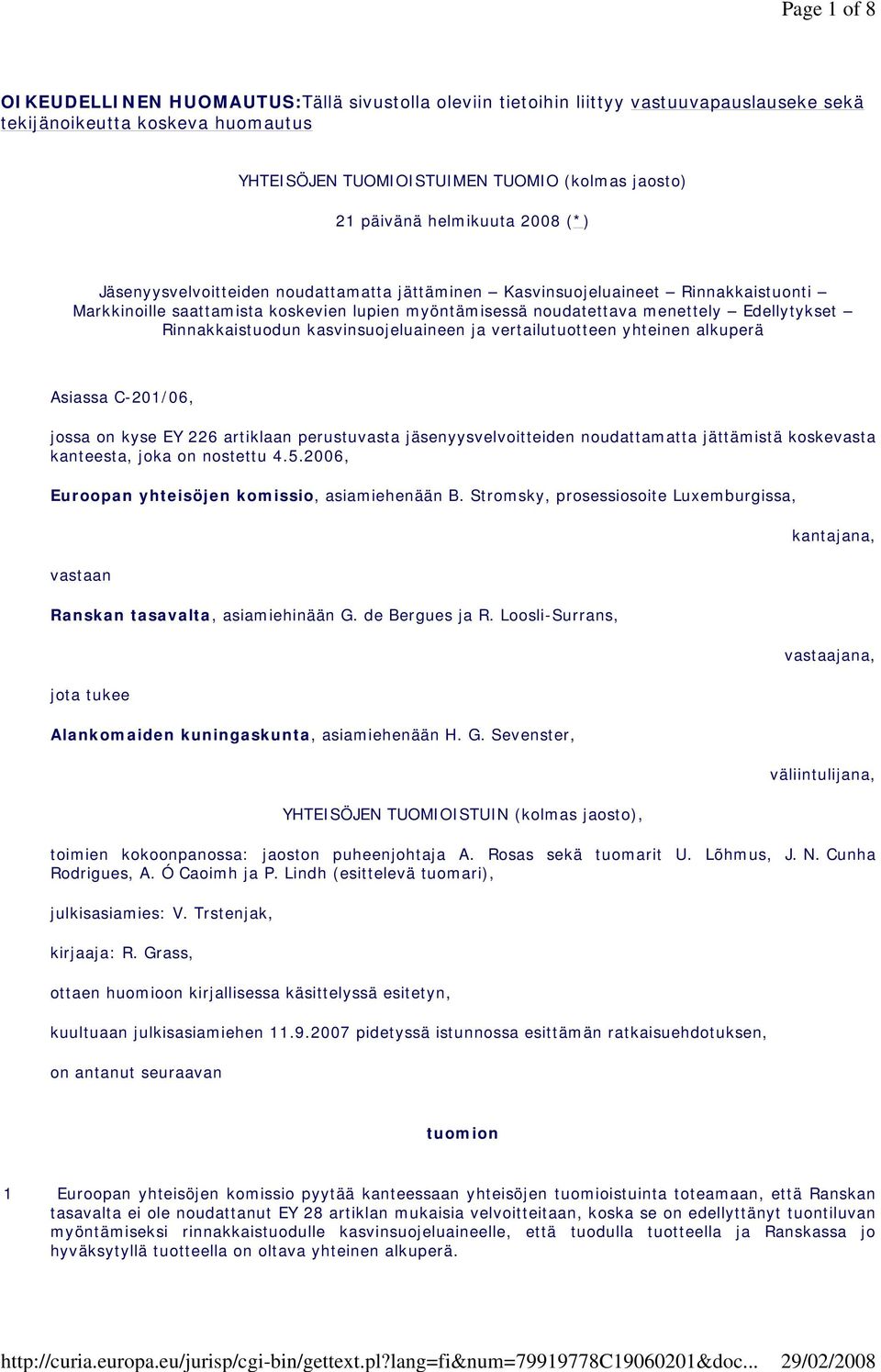 Rinnakkaistuodun kasvinsuojeluaineen ja vertailutuotteen yhteinen alkuperä Asiassa C-201/06, jossa on kyse EY 226 artiklaan perustuvasta jäsenyysvelvoitteiden noudattamatta jättämistä koskevasta