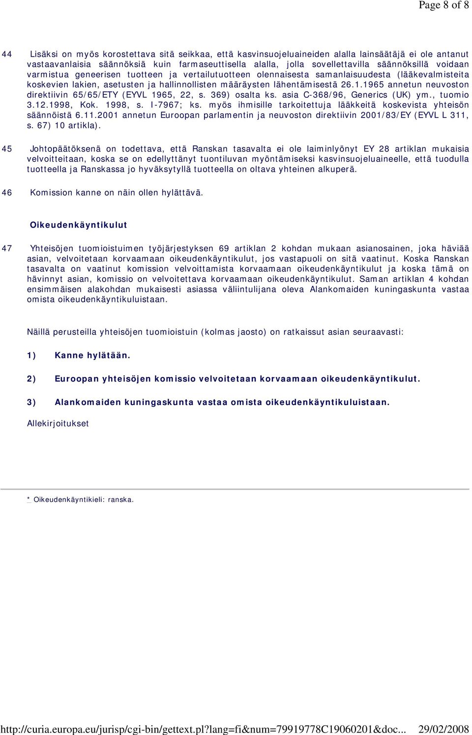 1965 annetun neuvoston direktiivin 65/65/ETY (EYVL 1965, 22, s. 369) osalta ks. asia C-368/96, Generics (UK) ym., tuomio 3.12.1998, Kok. 1998, s. I-7967; ks.