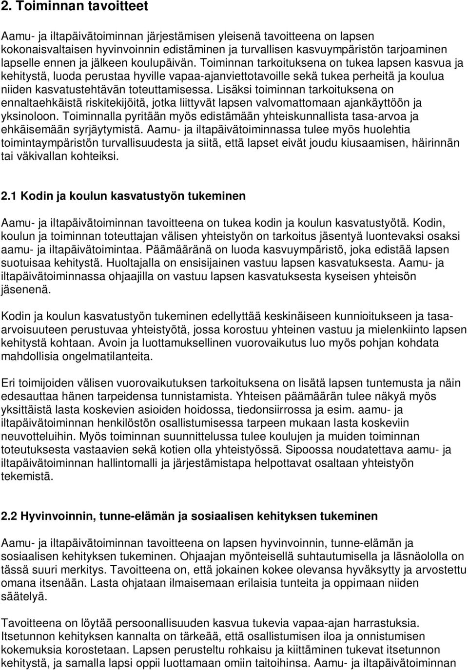 Toiminnan tarkoituksena on tukea lapsen kasvua ja kehitystä, luoda perustaa hyville vapaa-ajanviettotavoille sekä tukea perheitä ja koulua niiden kasvatustehtävän toteuttamisessa.