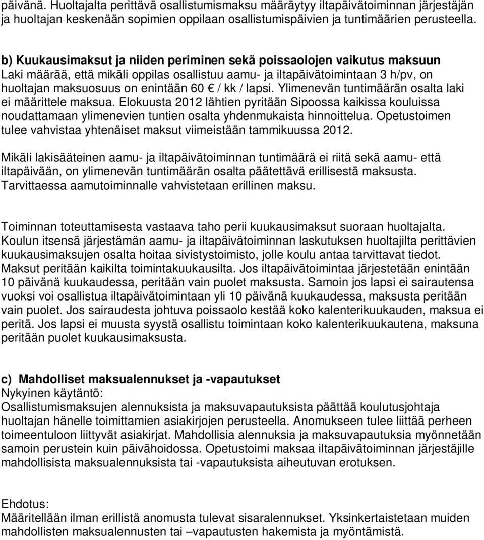 lapsi. Ylimenevän tuntimäärän osalta laki ei määrittele maksua. Elokuusta 2012 lähtien pyritään Sipoossa kaikissa kouluissa noudattamaan ylimenevien tuntien osalta yhdenmukaista hinnoittelua.