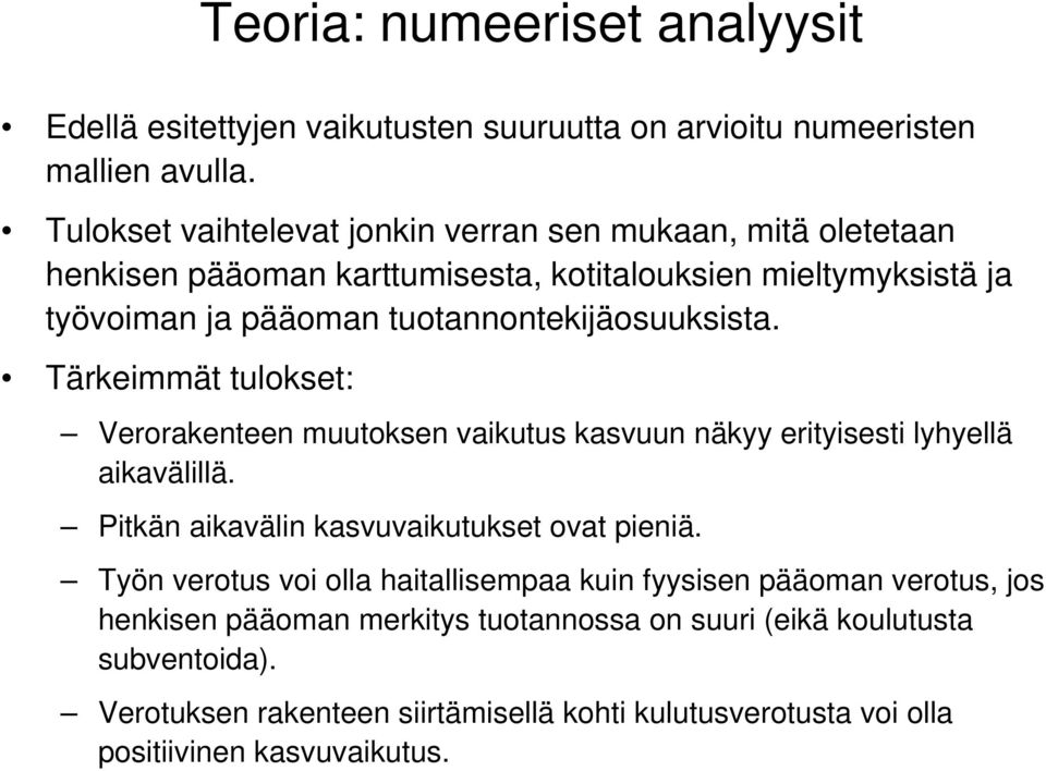 tuotannontekijäosuuksista. Tärkeimmät tulokset: Verorakenteen muutoksen vaikutus kasvuun näkyy erityisesti lyhyellä aikavälillä.