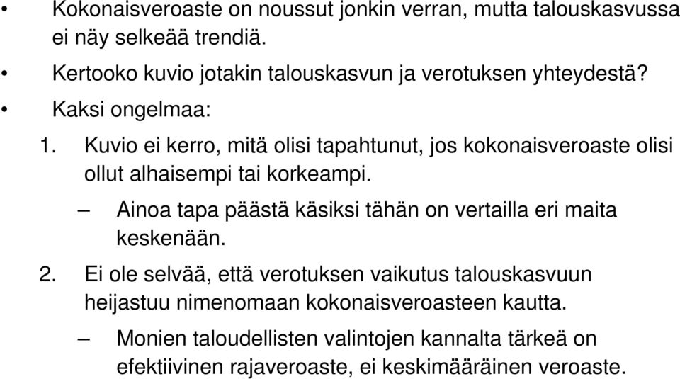 Kuvio ei kerro, mitä olisi tapahtunut, jos kokonaisveroaste olisi ollut alhaisempi tai korkeampi.