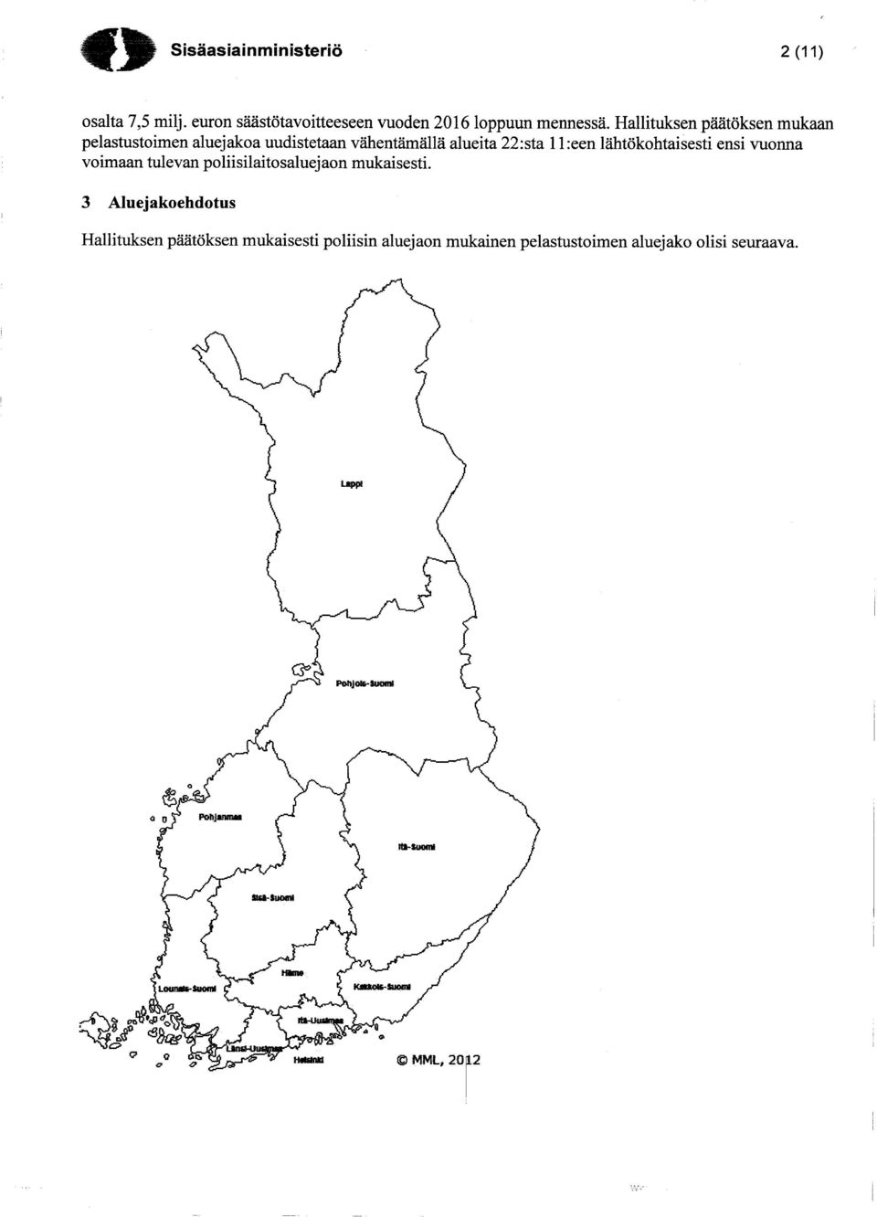 11:een lähtökohtaisesti ensi vuonna voimaan tulevan poliisilaitosaluejaon mukaisesti.