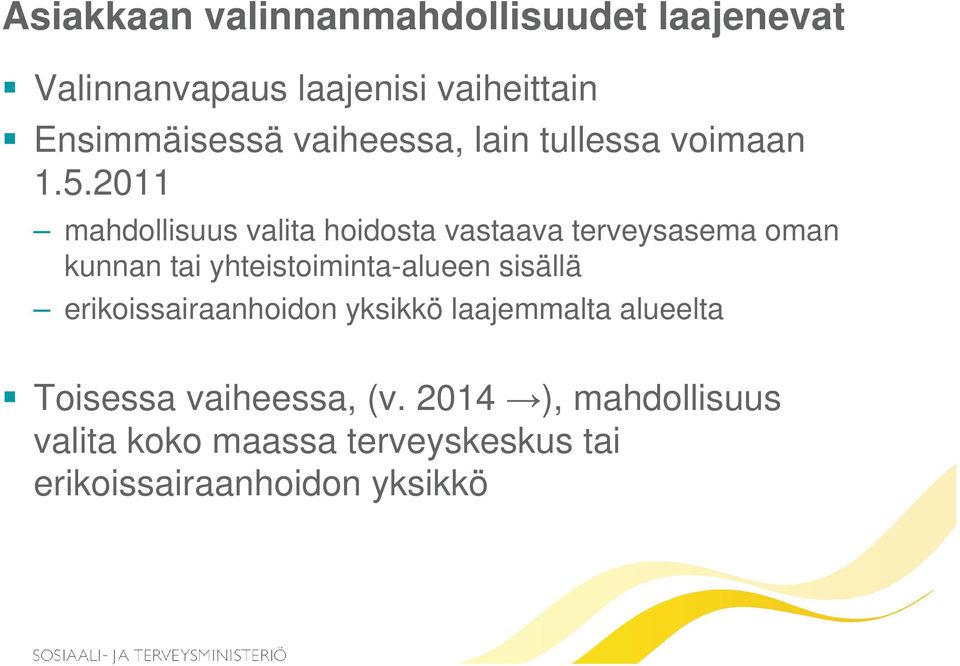 2011 mahdollisuus valita hoidosta vastaava terveysasema oman kunnan tai yhteistoiminta-alueen