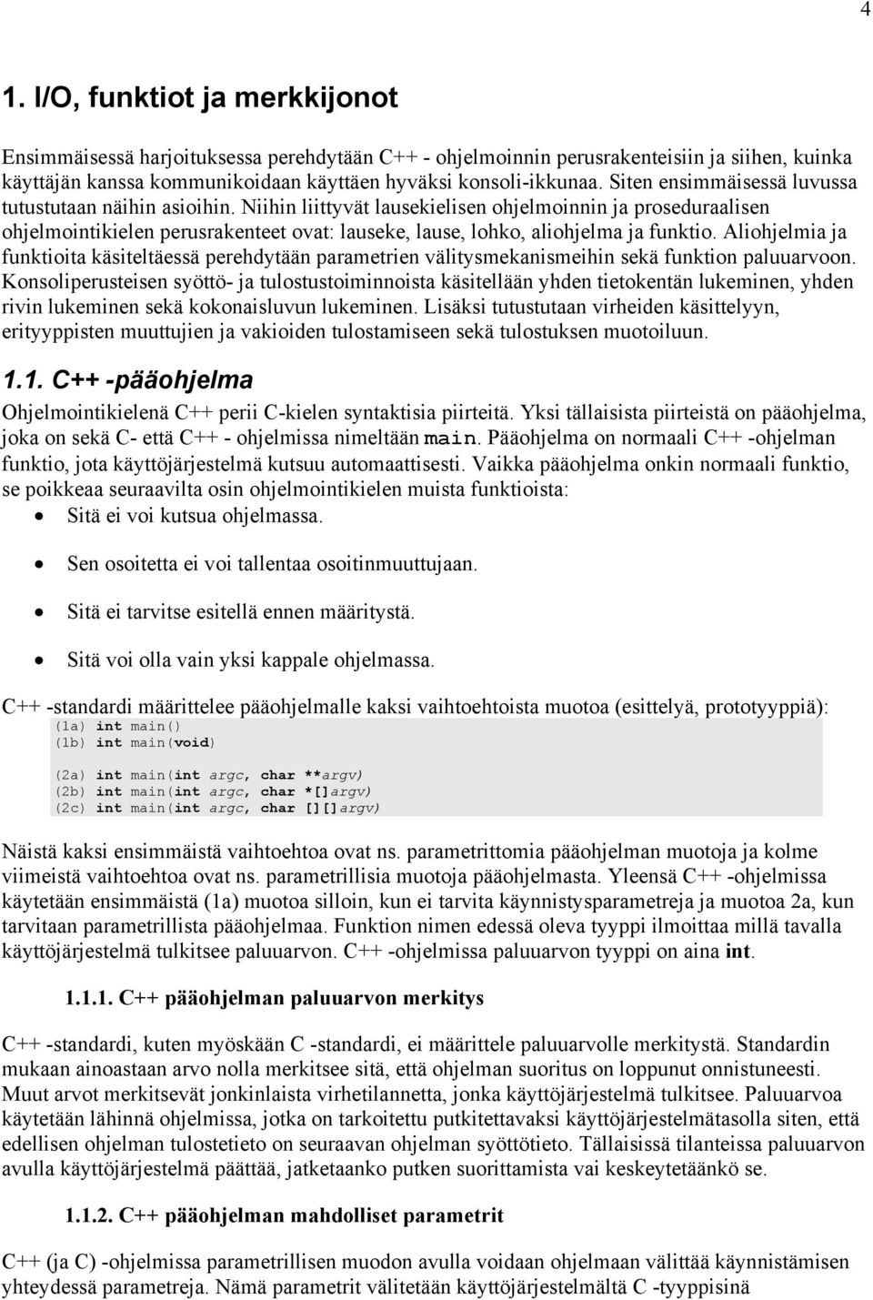 Niihin liittyvät lausekielisen ohjelmoinnin ja proseduraalisen ohjelmointikielen perusrakenteet ovat: lauseke, lause, lohko, aliohjelma ja funktio.