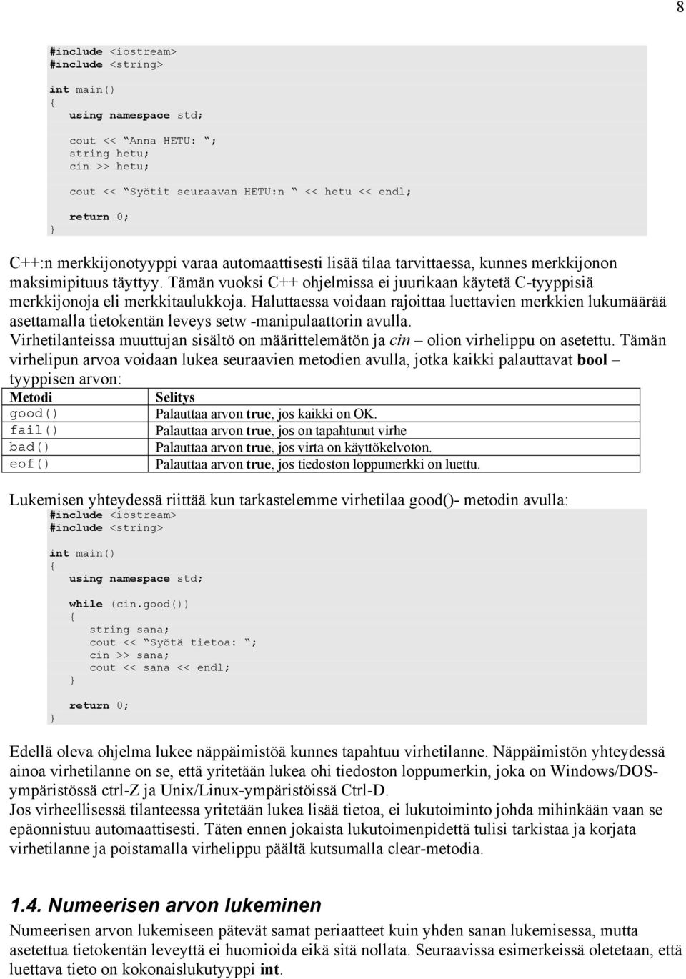 Tämän vuoksi C++ ohjelmissa ei juurikaan käytetä C-tyyppisiä merkkijonoja eli merkkitaulukkoja.