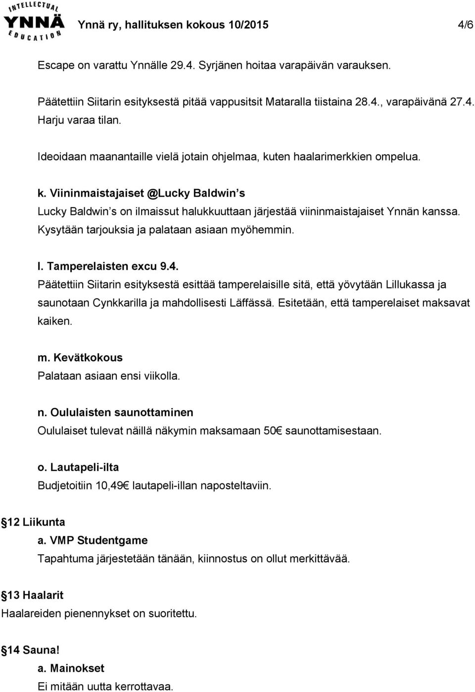 Kysytään tarjouksia ja palataan asiaan myöhemmin. l. Tamperelaisten ecu 9.4.