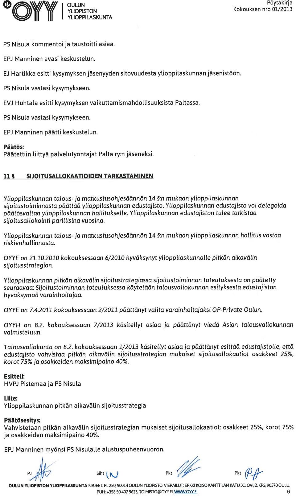 PS Nisula vastasi kysymykseen. Päätettiin liittyä palvelutyöntajat PaIta ry:n jäseneksi.