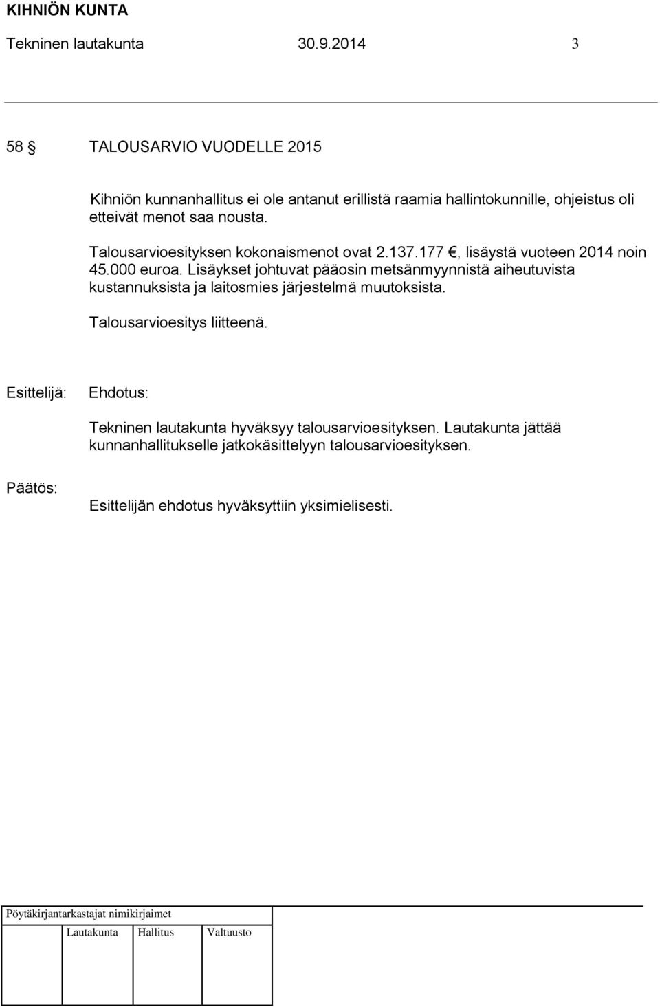 menot saa nousta. Talousarvioesityksen kokonaismenot ovat 2.137.177, lisäystä vuoteen 2014 noin 45.000 euroa.