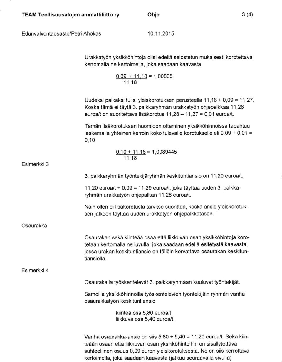 palkkaryhmän urakkatyön ohjepalkkaa 11,28 euroa/ton suoritettava lisäkorotus 11,28-11,27 = 0,01 euroa/t.