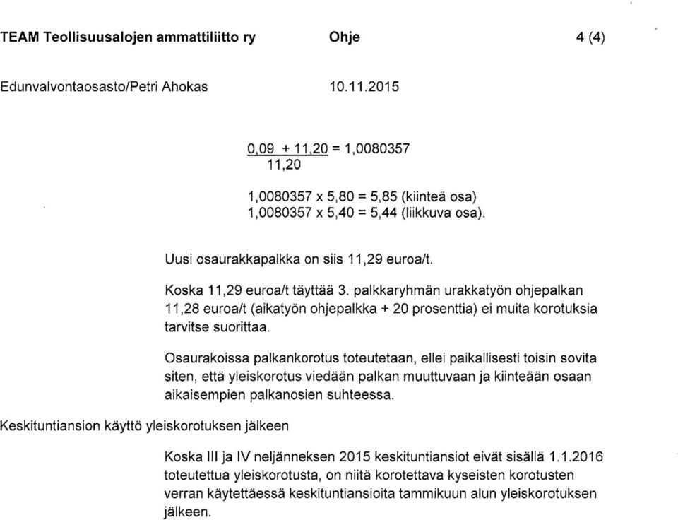 palkkaryhmän urakkatyön ohjepalkan 11,28 euroa/t (aikatyön ohjepalkka + 20 prosenttia) ei muita korotuksia tarvitse suorittaa.