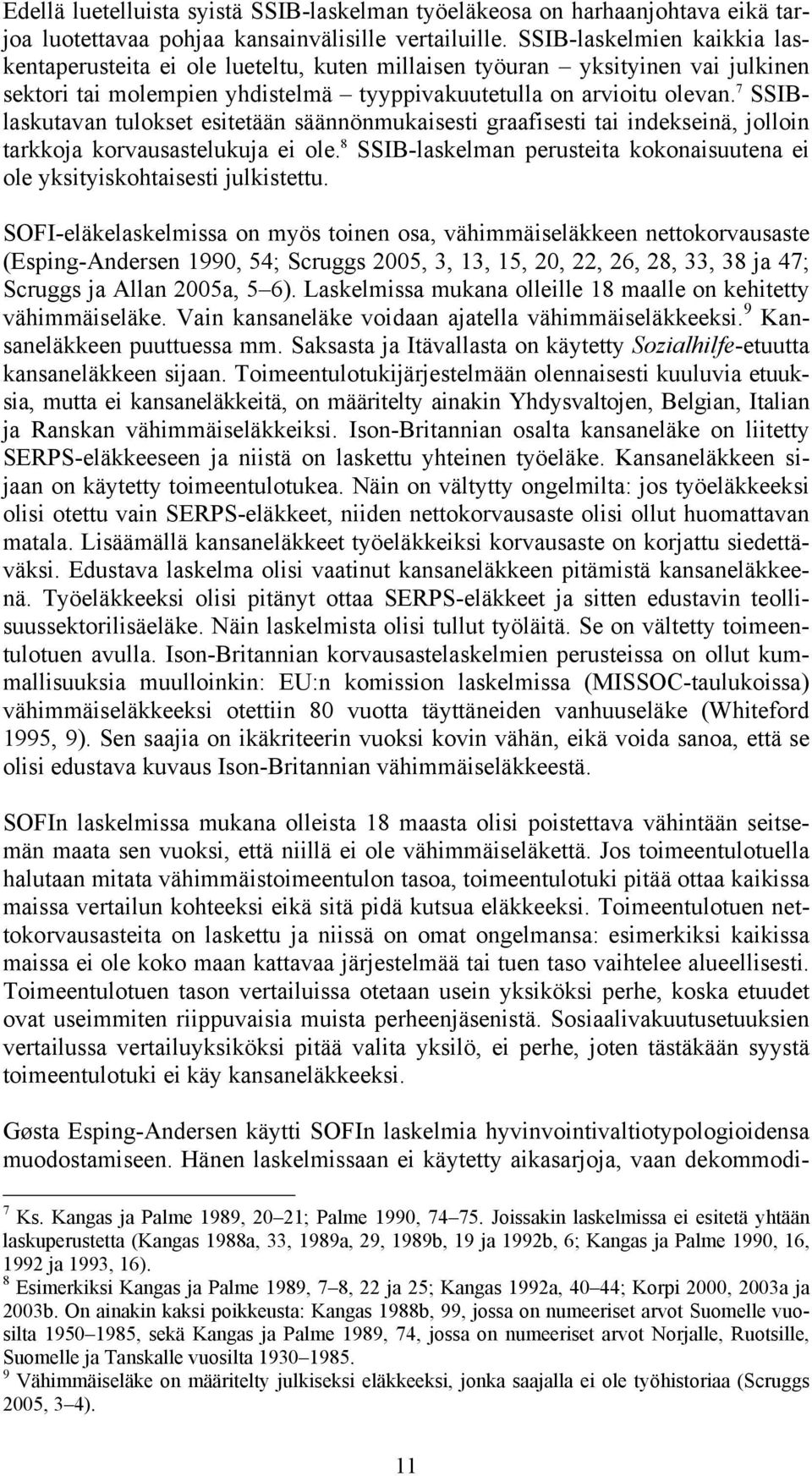 7 SSIBlaskutavan tulokset esitetään säännönmukaisesti graafisesti tai indekseinä, jolloin tarkkoja korvausastelukuja ei ole.
