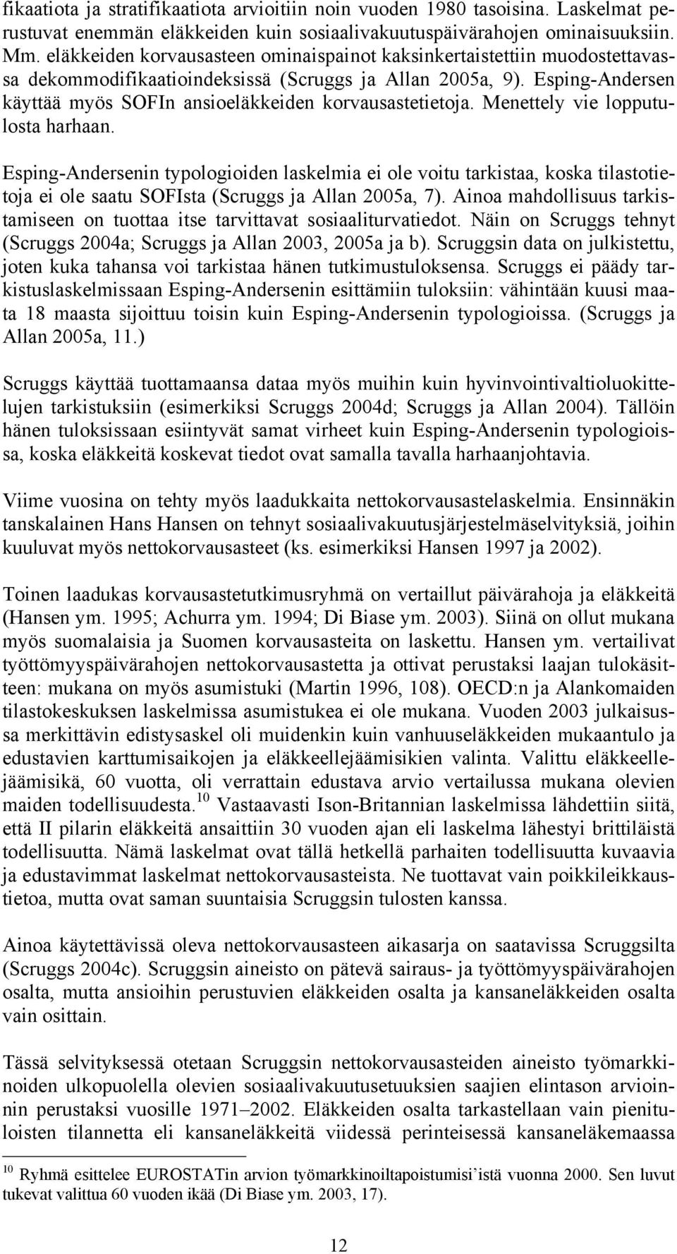 Esping-Andersen käyttää myös SOFIn ansioeläkkeiden korvausastetietoja. Menettely vie lopputulosta harhaan.