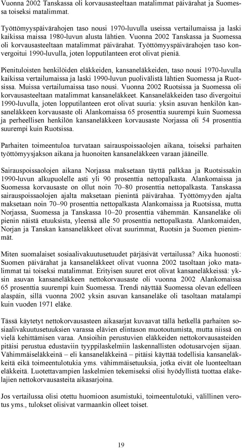 Työttömyyspäivärahojen taso konvergoitui 1990-luvulla, joten lopputilanteen erot olivat pieniä.