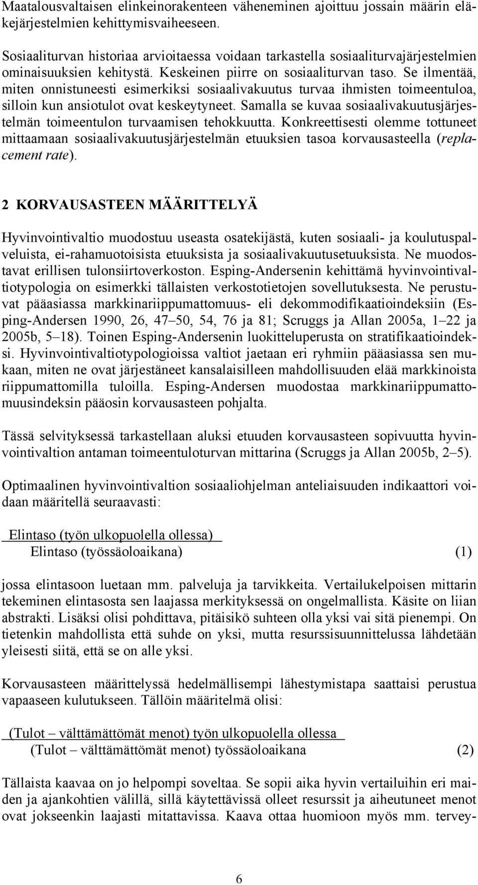 Se ilmentää, miten onnistuneesti esimerkiksi sosiaalivakuutus turvaa ihmisten toimeentuloa, silloin kun ansiotulot ovat keskeytyneet.
