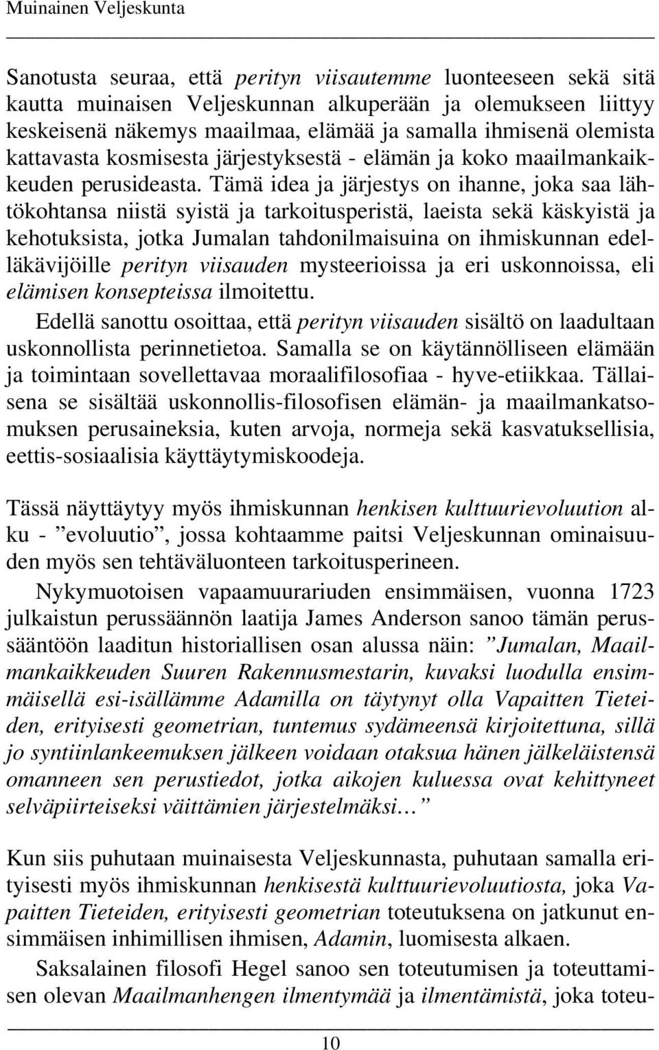 Tämä idea ja järjestys on ihanne, joka saa lähtökohtansa niistä syistä ja tarkoitusperistä, laeista sekä käskyistä ja kehotuksista, jotka Jumalan tahdonilmaisuina on ihmiskunnan edelläkävijöille