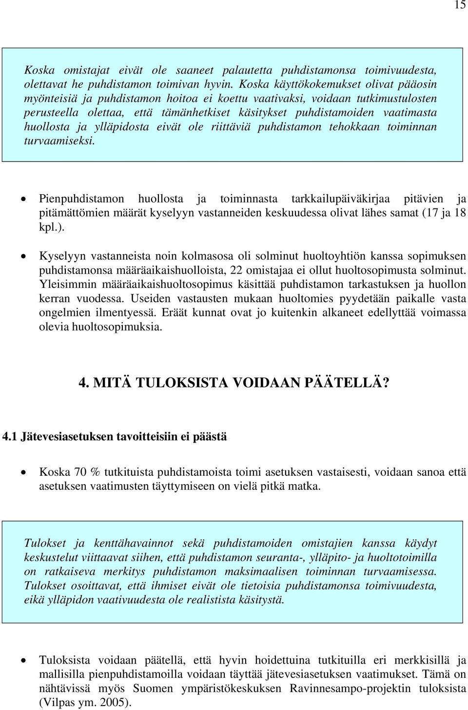 huollosta ja ylläpidosta eivät ole riittäviä puhdistamon tehokkaan toiminnan turvaamiseksi.