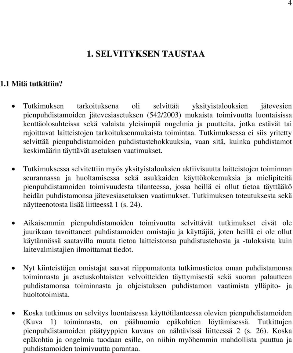 ongelmia ja puutteita, jotka estävät tai rajoittavat laitteistojen tarkoituksenmukaista toimintaa.