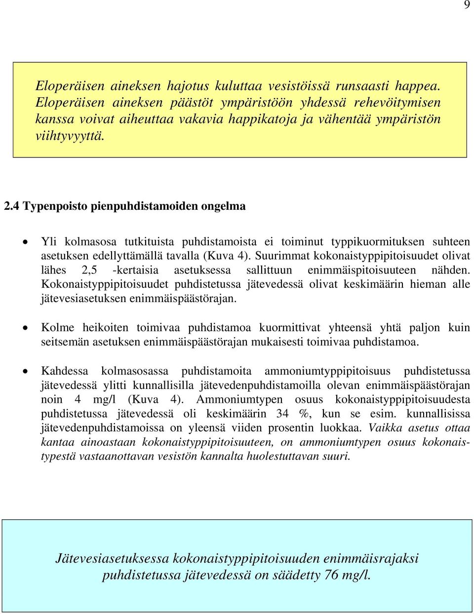 4 Typenpoisto pienpuhdistamoiden ongelma Yli kolmasosa tutkituista puhdistamoista ei toiminut typpikuormituksen suhteen asetuksen edellyttämällä tavalla (Kuva 4).