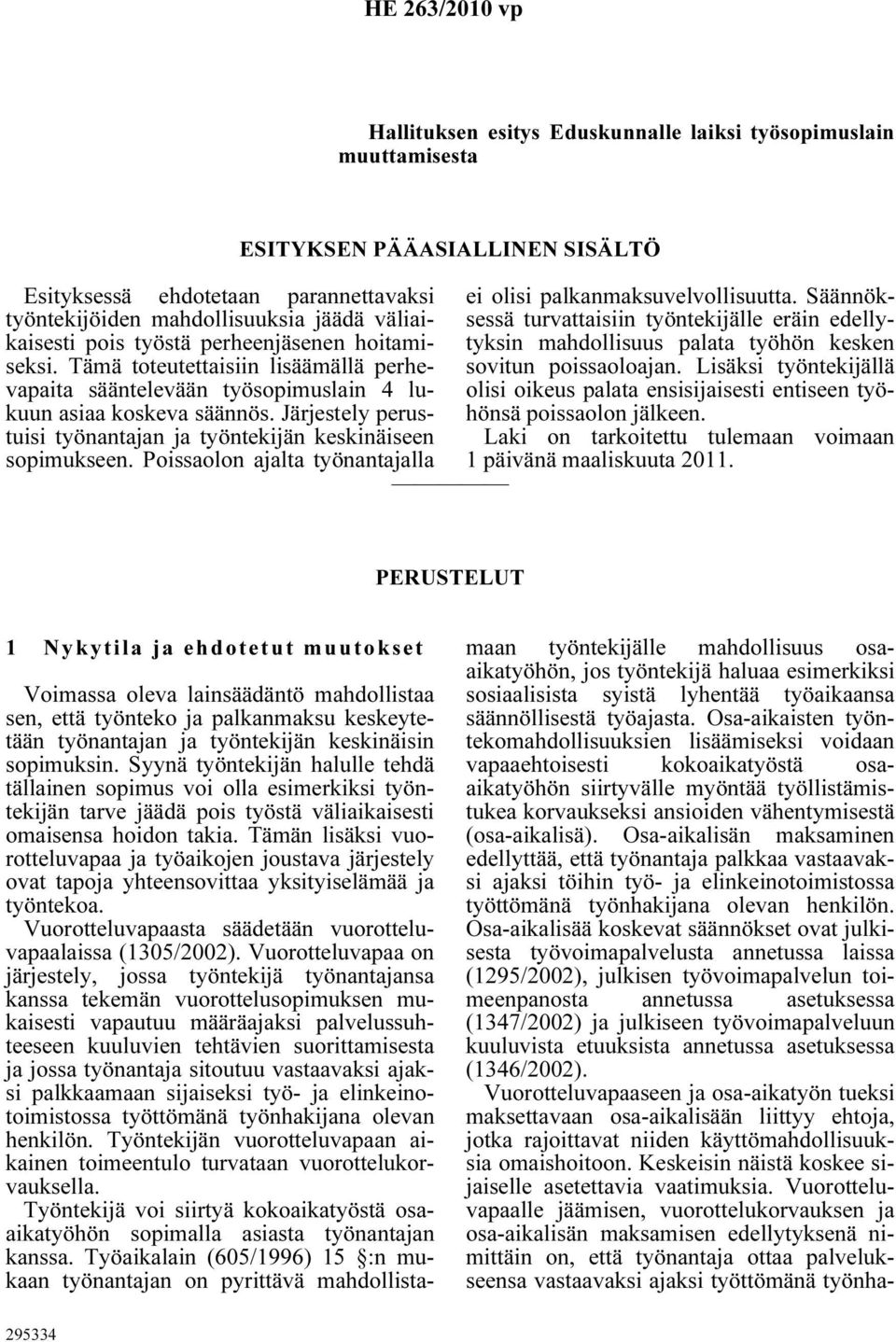 Järjestely perustuisi työnantajan ja työntekijän keskinäiseen sopimukseen. Poissaolon ajalta työnantajalla ESITYKSEN PÄÄASIALLINEN SISÄLTÖ ei olisi palkanmaksuvelvollisuutta.