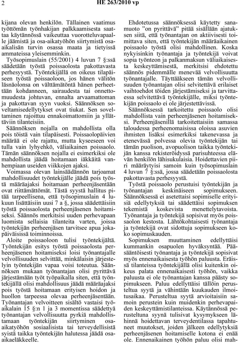 ammateissa yleisemminkin. Työsopimuslain (55/2001) 4 luvun 7 :ssä säädetään työstä poissaolosta pakottavasta perhesyystä.