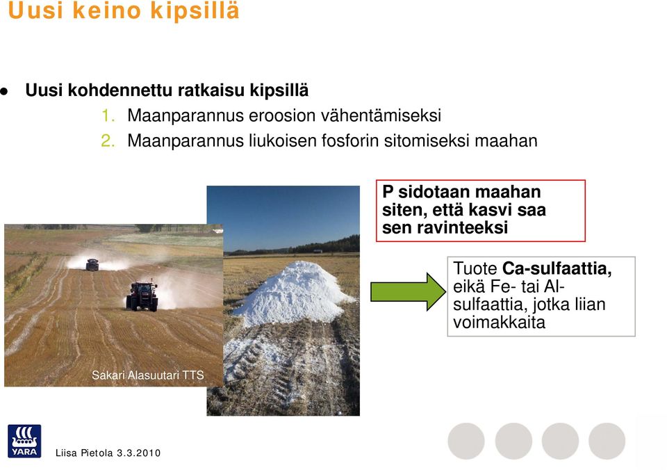 Maanparannus liukoisen fosforin sitomiseksi maahan P sidotaan maahan