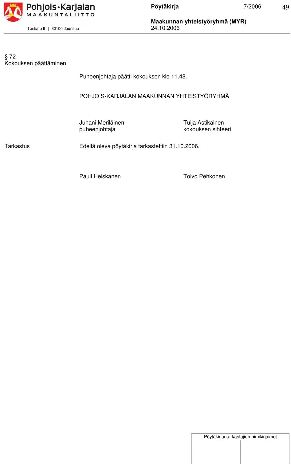 puheenjohtaja Tuija Astikainen kokouksen sihteeri Tarkastus Edellä