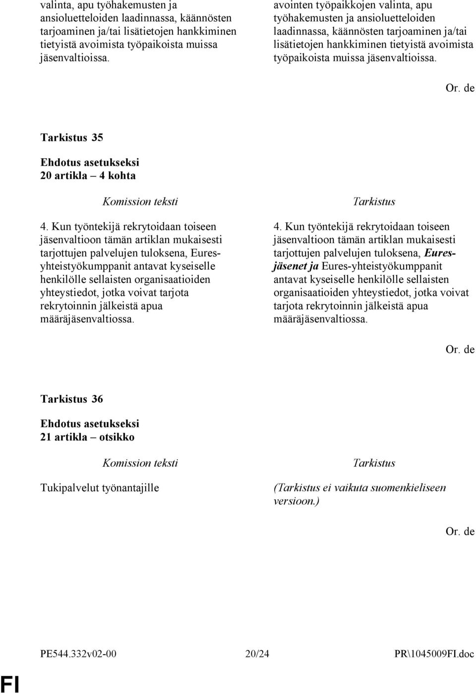 Kun työntekijä rekrytoidaan toiseen jäsenvaltioon tämän artiklan mukaisesti tarjottujen palvelujen tuloksena, Euresyhteistyökumppanit antavat kyseiselle henkilölle sellaisten organisaatioiden