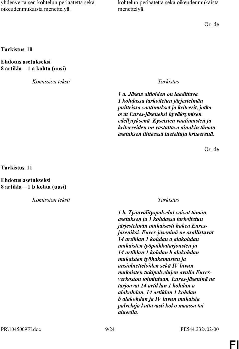 Kyseisten vaatimusten ja kriteereiden on vastattava ainakin tämän asetuksen liitteessä lueteltuja kriteereitä. 11 8 artikla 1 b kohta (uusi) 1 b.