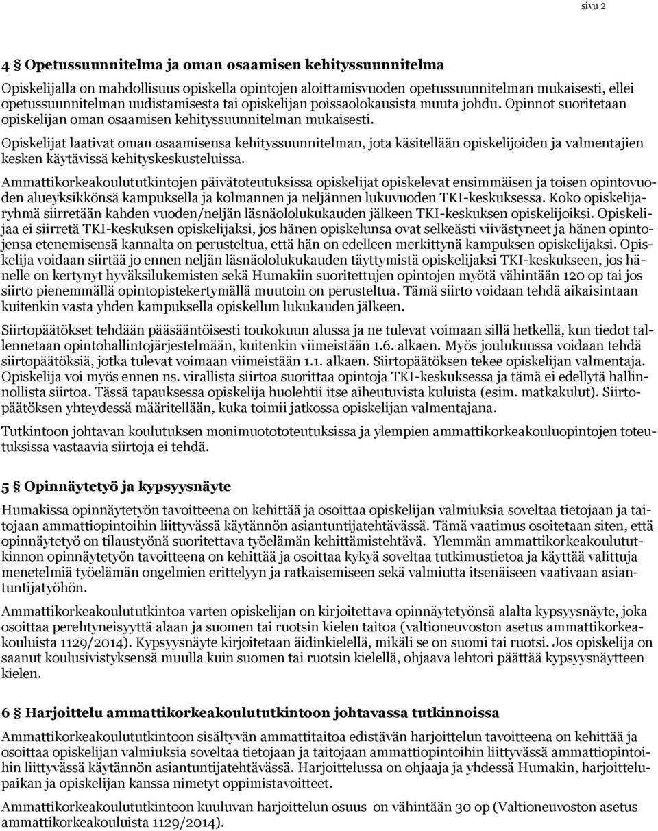 Opiskelijat laativat oman osaamisensa kehityssuunnitelman, jota käsitellään opiskelijoiden ja valmentajien kesken käytävissä kehityskeskusteluissa.