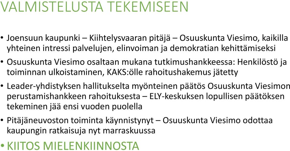 jätetty Leader-yhdistyksen hallitukselta myönteinen päätös Osuuskunta Viesimon perustamishankkeen rahoituksesta ELY-keskuksen lopullisen päätöksen