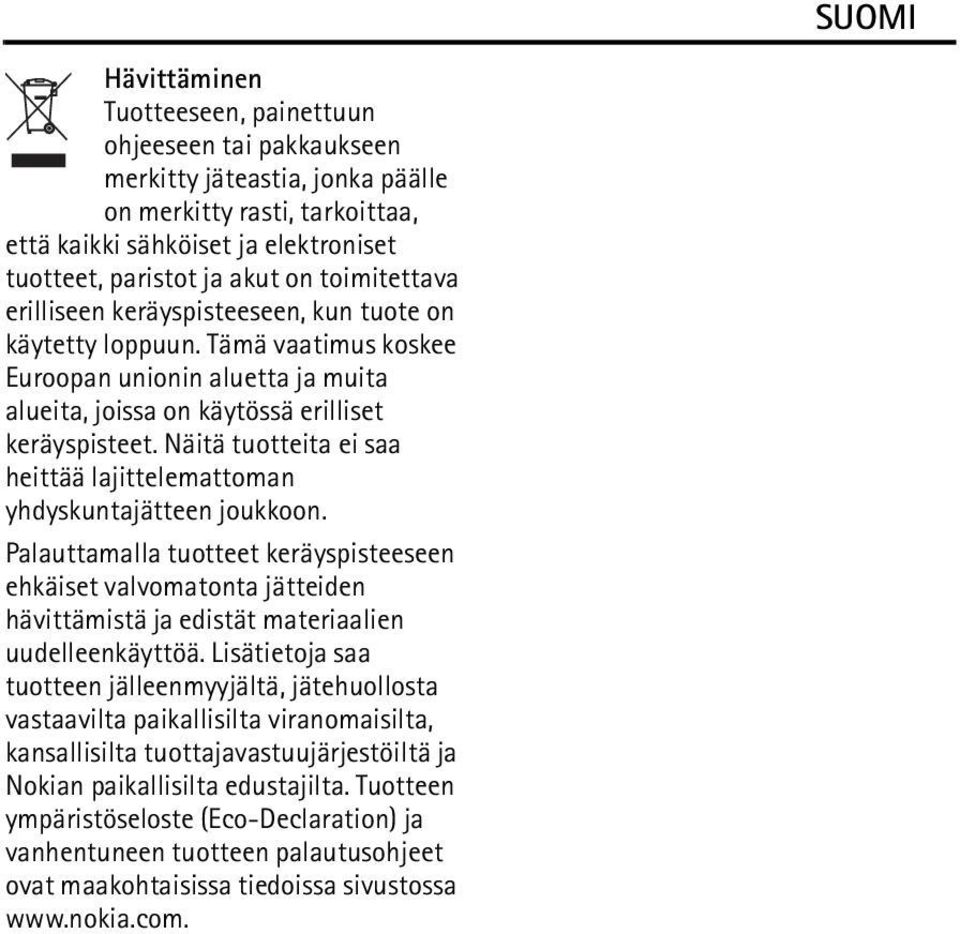 Näitä tuotteita ei saa heittää lajittelemattoman yhdyskuntajätteen joukkoon.