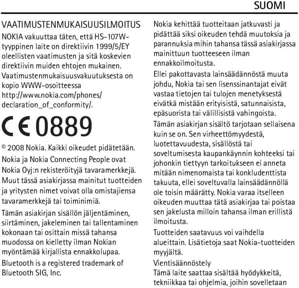 Nokia ja Nokia Connecting People ovat Nokia Oyj:n rekisteröityjä tavaramerkkejä. Muut tässä asiakirjassa mainitut tuotteiden ja yritysten nimet voivat olla omistajiensa tavaramerkkejä tai toiminimiä.