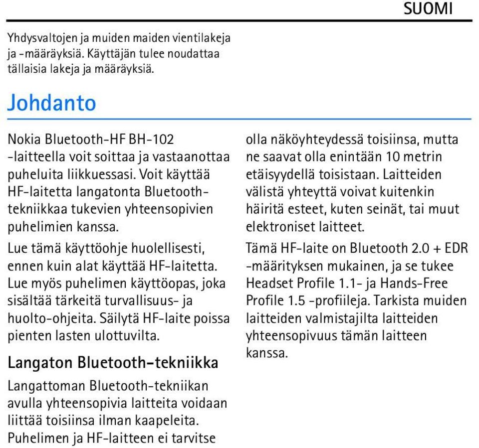 Lue tämä käyttöohje huolellisesti, ennen kuin alat käyttää HF-laitetta. Lue myös puhelimen käyttöopas, joka sisältää tärkeitä turvallisuus- ja huolto-ohjeita.