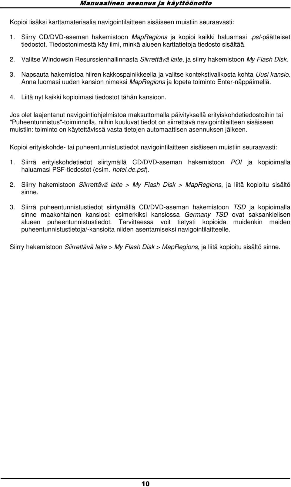 Napsauta hakemista hiiren kakkspainikkeella ja valitse kntekstivaliksta khta Uusi kansi. Anna lumasi uuden kansin nimeksi MapRegins ja lpeta timint Enter-näppäimellä. 4.