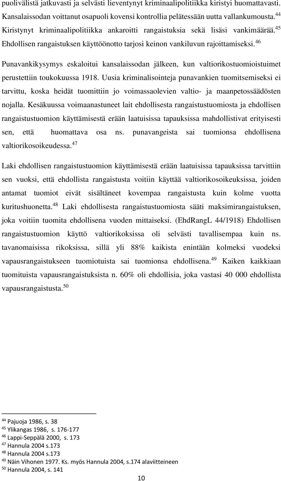 46 Punavankikysymys eskaloitui kansalaissodan jälkeen, kun valtiorikostuomioistuimet perustettiin toukokuussa 1918.