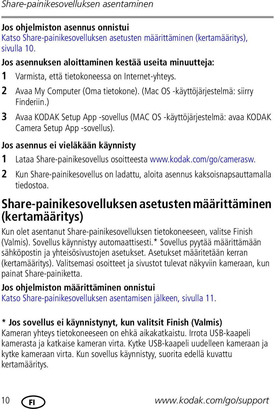 ) 3 Avaa KODAK Setup App -sovellus (MAC OS -käyttöjärjestelmä: avaa KODAK Camera Setup App -sovellus). Jos asennus ei vieläkään käynnisty 1 Lataa Share-painikesovellus osoitteesta www.kodak.