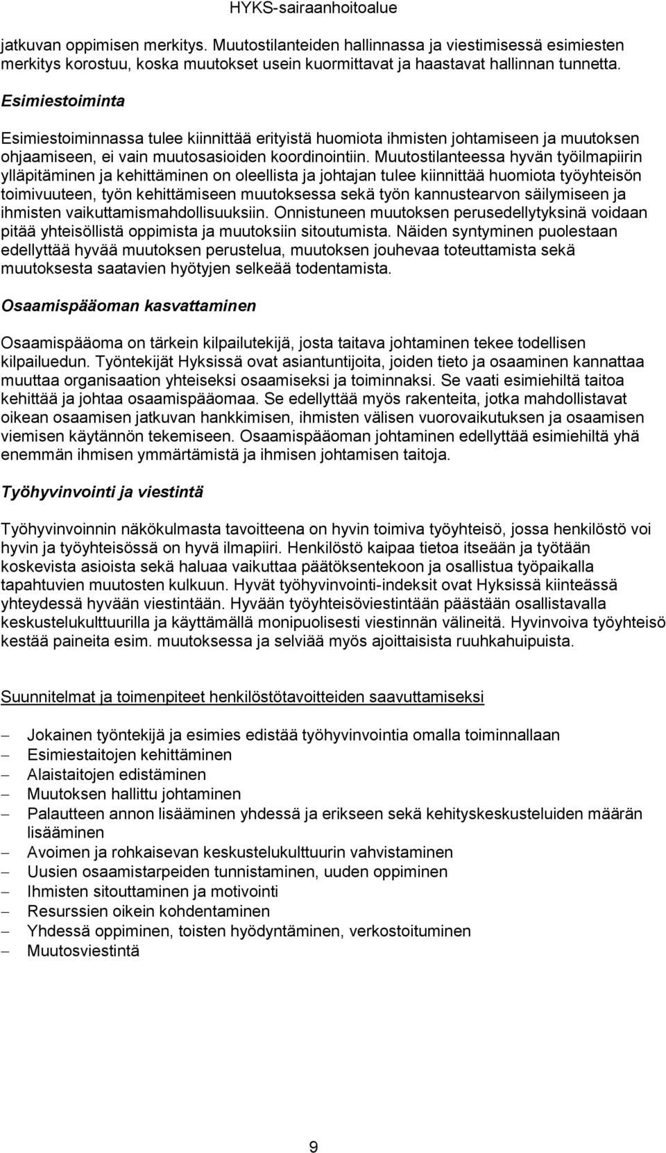 Muutostilanteessa hyvän työilmapiirin ylläpitäminen ja kehittäminen on oleellista ja johtajan tulee kiinnittää huomiota työyhteisön toimivuuteen, työn kehittämiseen muutoksessa sekä työn