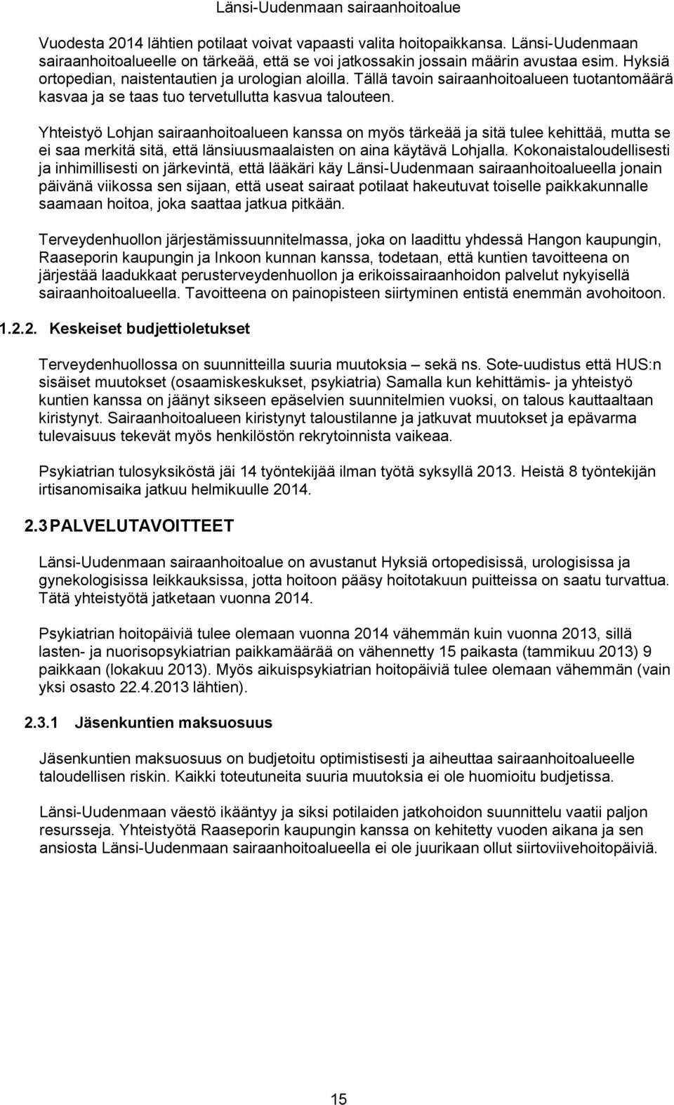 Tällä tavoin sairaanhoitoalueen tuotantomäärä kasvaa ja se taas tuo tervetullutta kasvua talouteen.