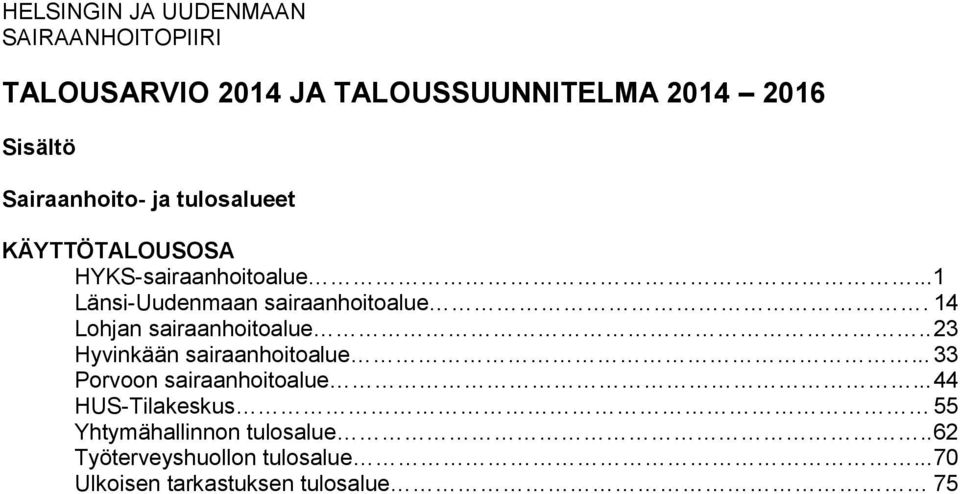 14 Lohjan sairaanhoitoalue.. 23 Hyvinkään sairaanhoitoalue... 33 Porvoon sairaanhoitoalue.