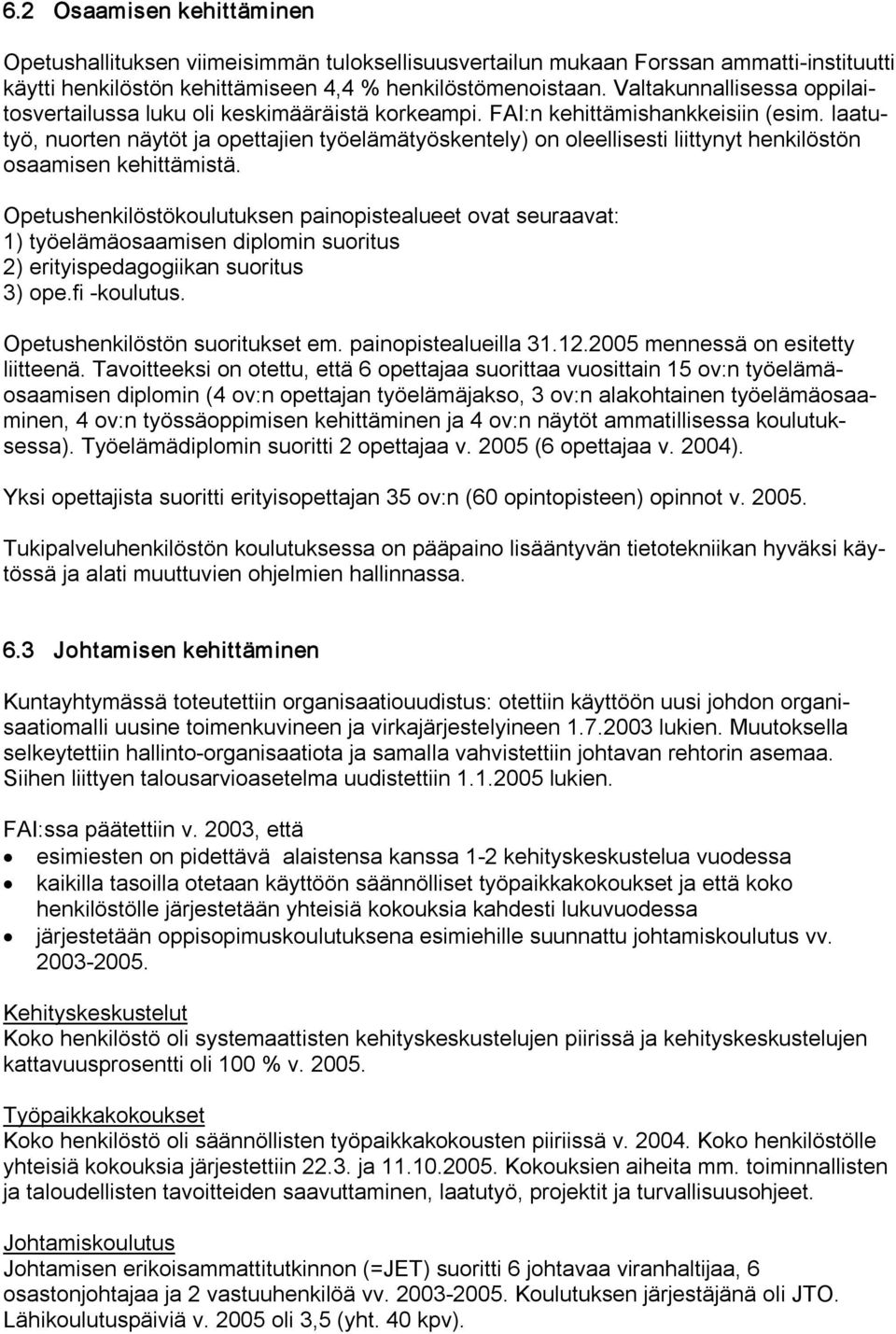 laatutyö, nuorten näytöt ja opettajien työelämätyöskentely) on oleellisesti liittynyt henkilöstön osaamisen kehittämistä.