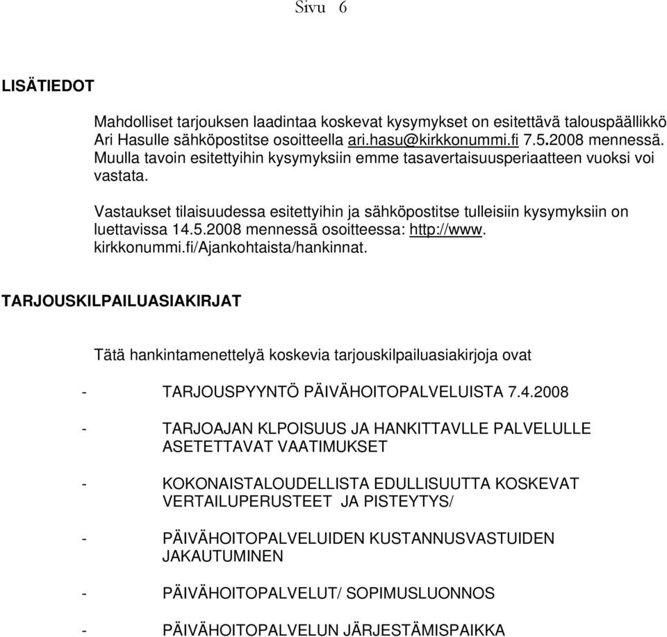 2008 mennessä osoitteessa: http://www. kirkkonummi.fi/ajankohtaista/hankinnat.