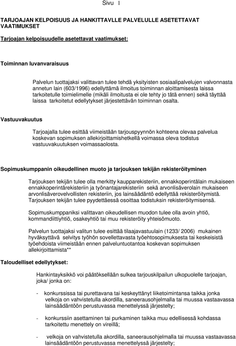 täyttää laissa tarkoitetut edellytykset järjestettävän toiminnan osalta.