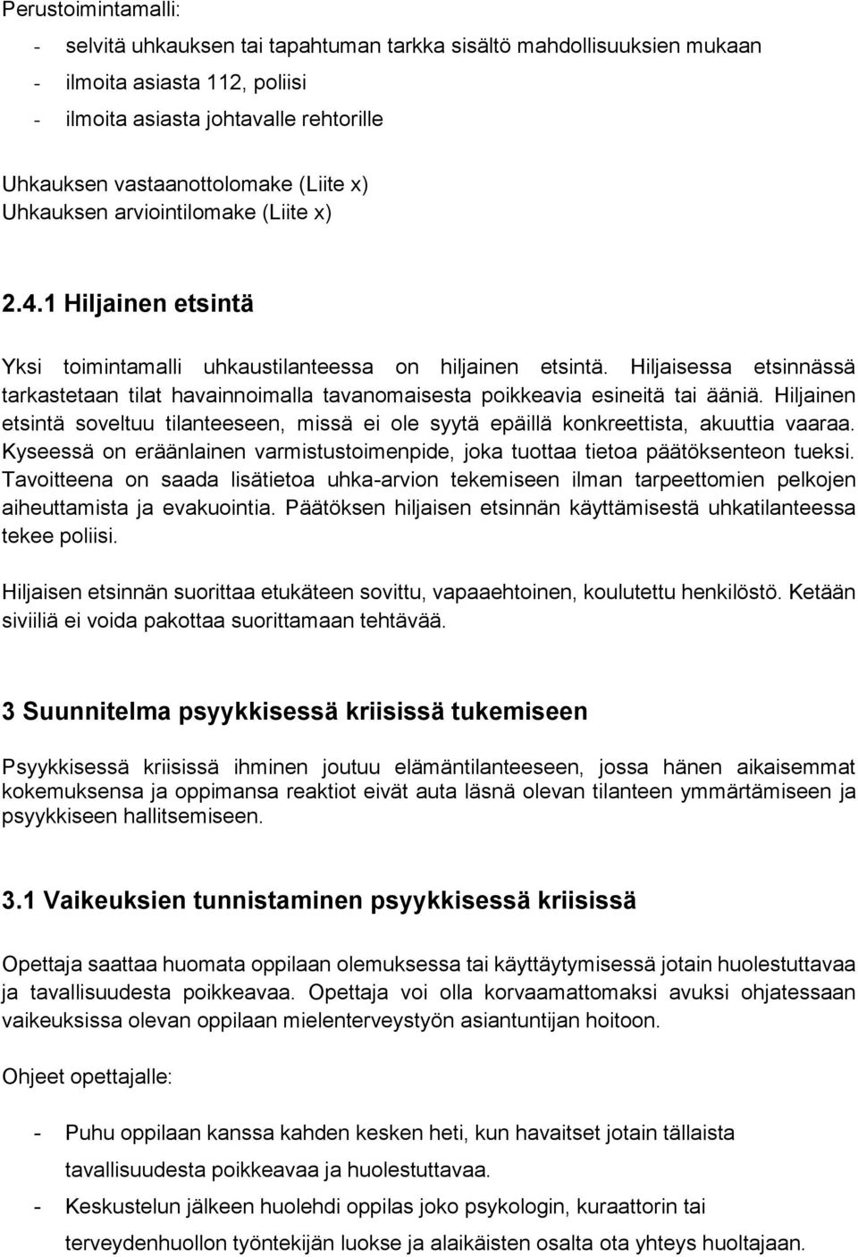 Hiljaisessa etsinnässä tarkastetaan tilat havainnoimalla tavanomaisesta poikkeavia esineitä tai ääniä.