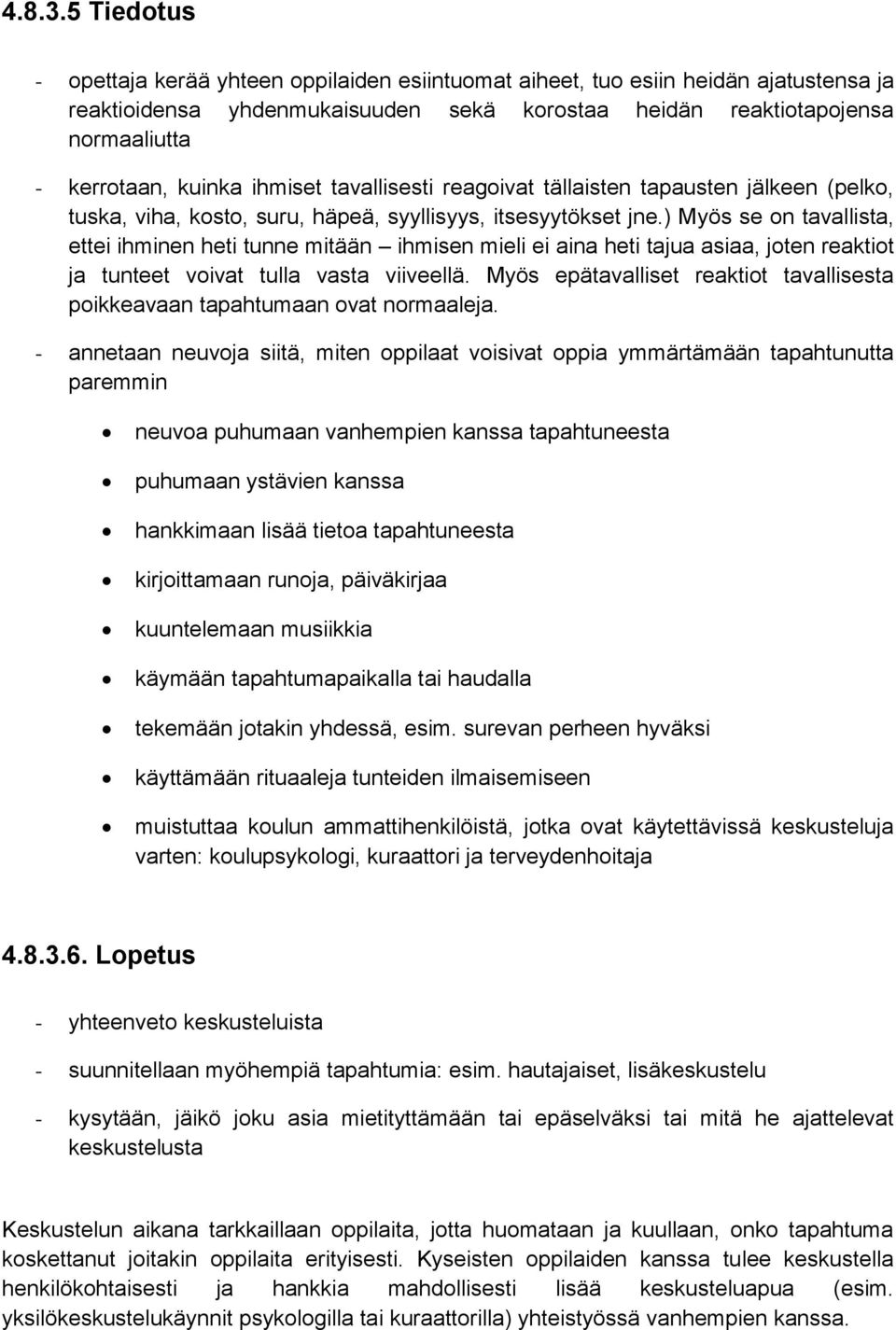 ihmiset tavallisesti reagoivat tällaisten tapausten jälkeen (pelko, tuska, viha, kosto, suru, häpeä, syyllisyys, itsesyytökset jne.