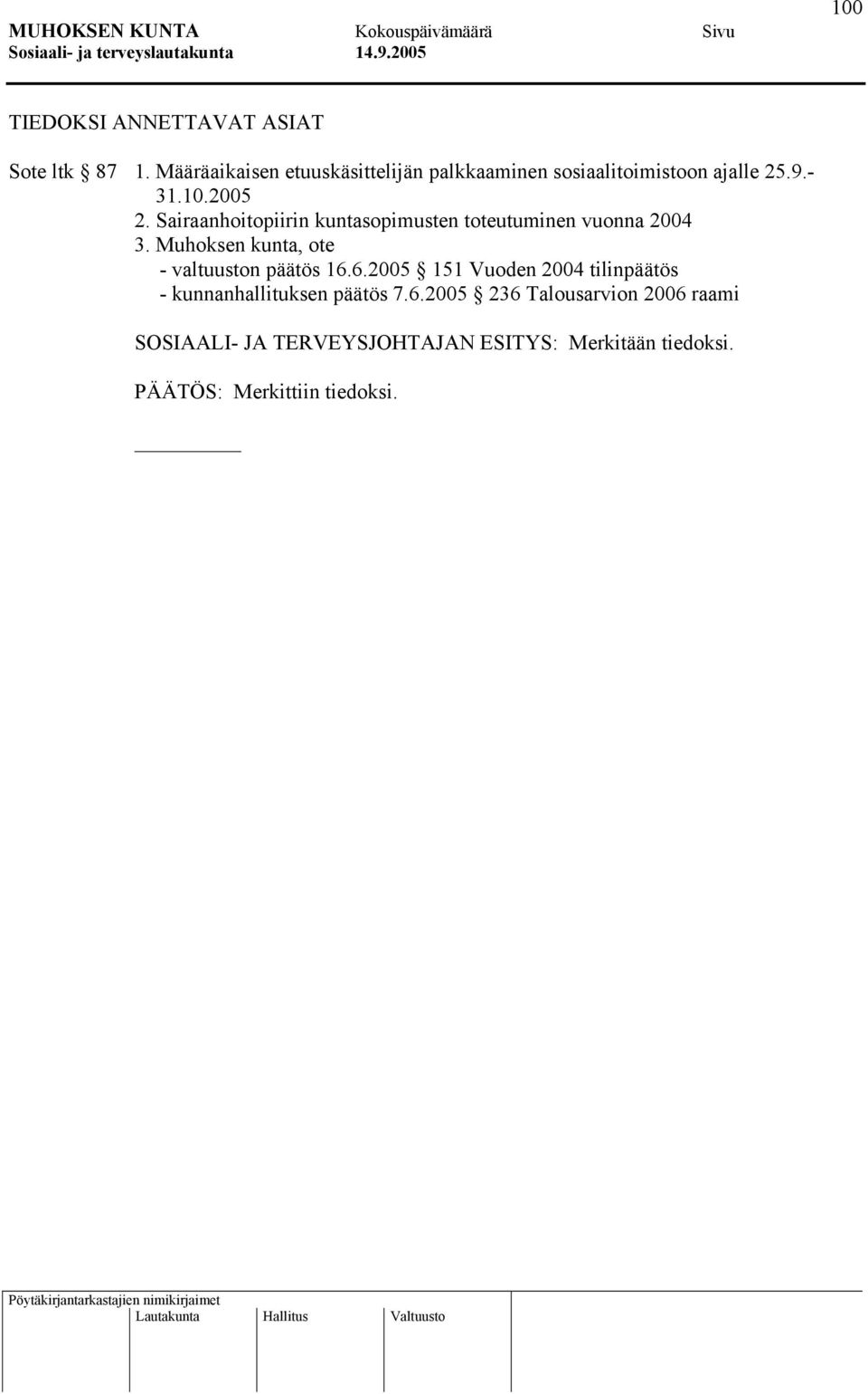 Sairaanhoitopiirin kuntasopimusten toteutuminen vuonna 2004 3. Muhoksen kunta, ote - valtuuston päätös 16.