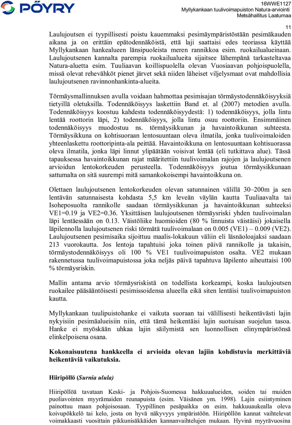Tuuliaavan koillispuolella olevan Vuosiaavan pohjoispuolella, missä olevat rehevähköt pienet järvet sekä niiden läheiset viljelysmaat ovat mahdollisia laulujoutsenen ravinnonhankinta-alueita.