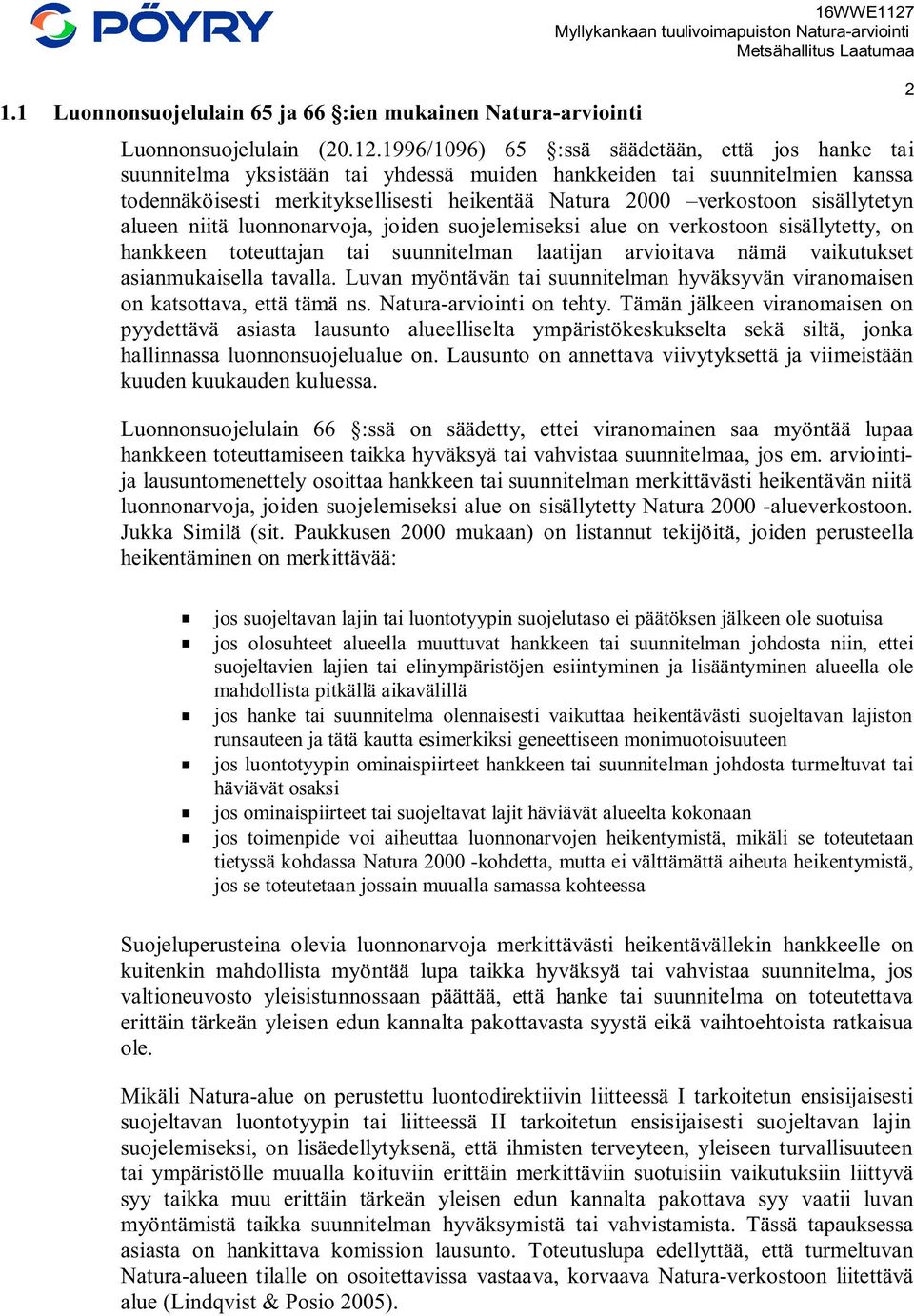sisällytetyn alueen niitä luonnonarvoja, joiden suojelemiseksi alue on verkostoon sisällytetty, on hankkeen toteuttajan tai suunnitelman laatijan arvioitava nämä vaikutukset asianmukaisella tavalla.