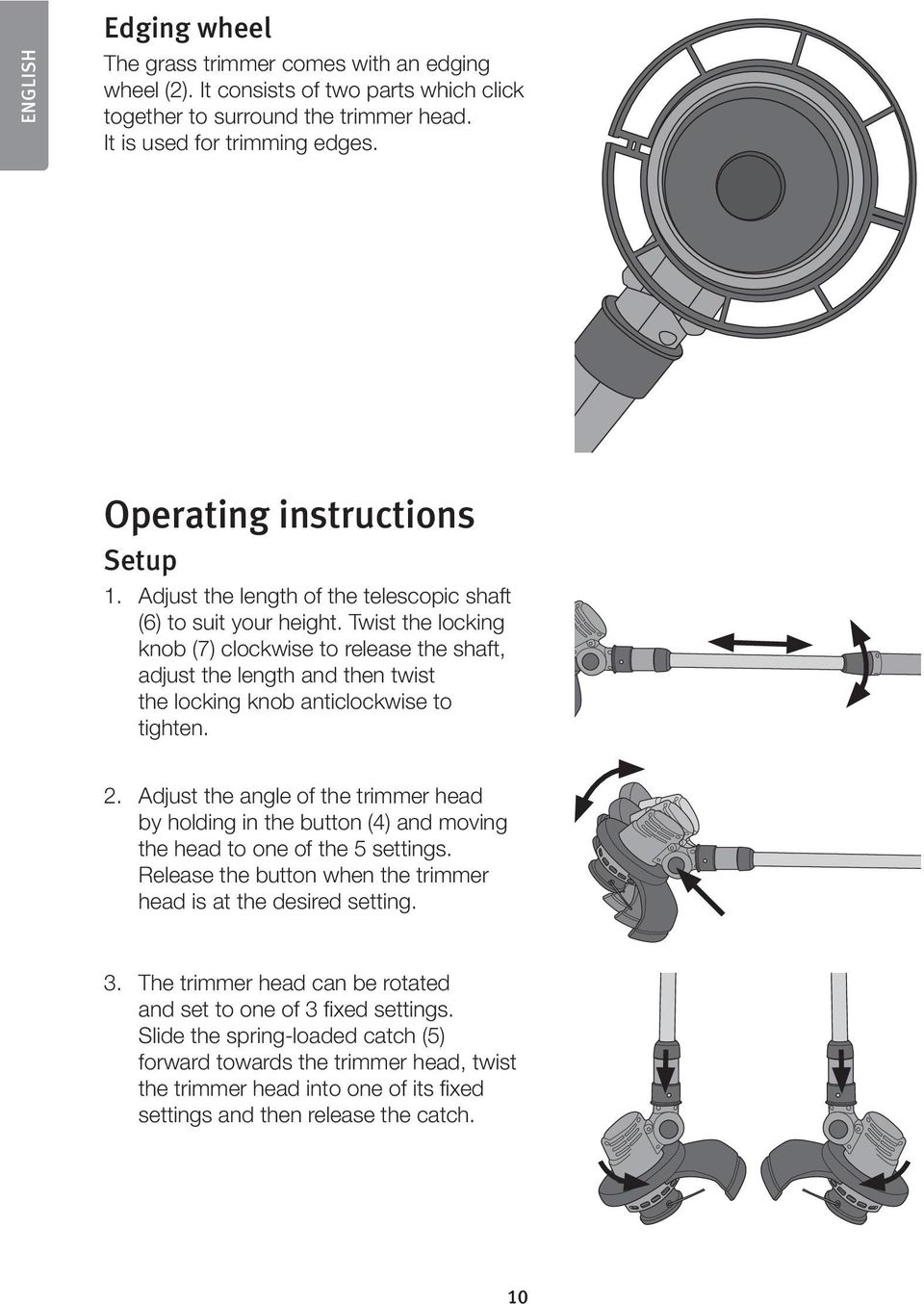 Twist the locking knob (7) clockwise to release the shaft, adjust the length and then twist the locking knob anticlockwise to tighten. 2.