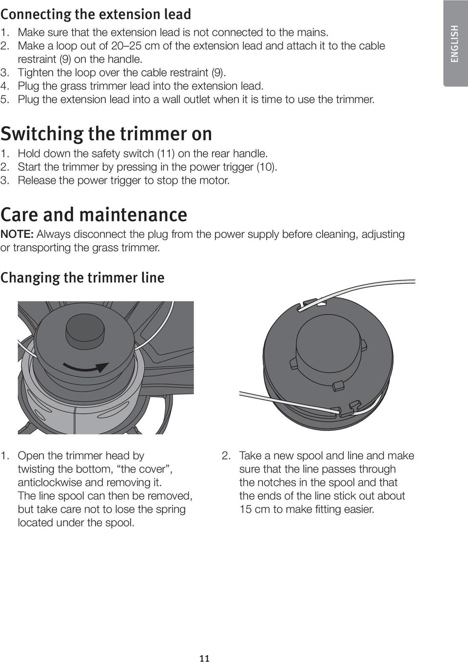 Plug the grass trimmer lead into the extension lead. 5. Plug the extension lead into a wall outlet when it is time to use the trimmer. ENGLISH Switching the trimmer on 1.